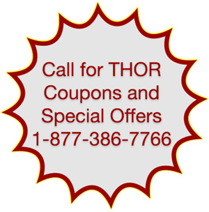 Please Call for THOR Coupons and Special Offers 1-877-386-7766